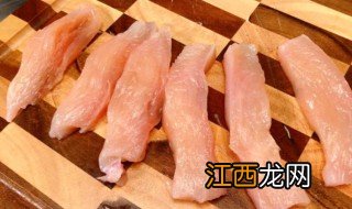 鸡胸肉做里脊腌制方法 鸡胸肉腌制方法